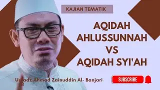 PERBEDAAN ANTARA AQIDAH AHLUSSUNNAH DENGAN SYI'AH, Nasehat Ustadz Ahmad Zainuddin Al-Banjari