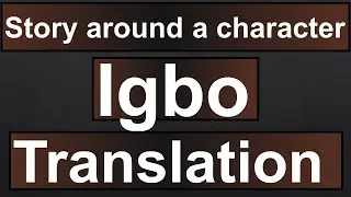 Igbo Language 38 - Translation (Story around a character - Part I)