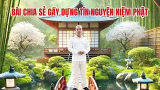 BÀI CHIA SẺ GẦY DỰNG TÍN NGUYỆN NIỆM PHẬT #cusinhuanduc