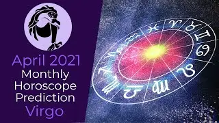 April 2021 Virgo Monthly Horoscope Prediction | April Virgo Moon Sign Predictions 2021