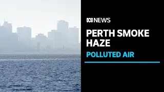 Perth is covered in smoke so thick, air quality in part of the city is worse than Beijing | ABC News