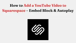 Как добавить видео с YouTube в Squarespace &mdash; блок встраивания и автовоспроизведение