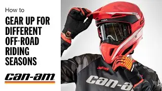 How To Gear Up For Different Riding Seasons | Can-Am