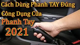 C&aacute;ch d&ugrave;ng Phanh Tay đ&uacute;ng v&agrave; c&ocirc;ng dụng của Phanh Tay 2021