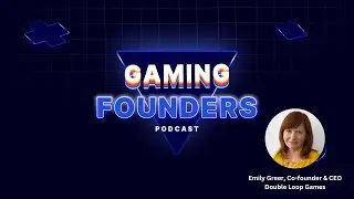 From a Double Exit to Double Loop Games, Serial Gaming Entrepreneur Emily Greer