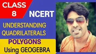 Class 8 | Understanding Quadrilaterals | Basic Concepts| Polygons using Geogebra | NCERT |
