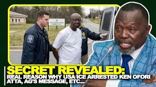 Secret Revealed: Real Reason Why USA ICE Arrested Ken Ofori Atta, AG's Message, etc...