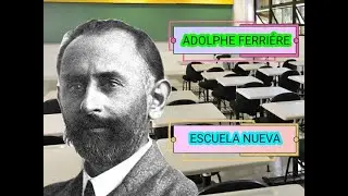 ADOLPHE FERR&Eacute;IRE Y LA ESCUELA NUEVA - Pedagog&iacute;a