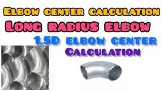 LONG RADIUS or 1.5D ELBOW CENTER CALCULATION / PIPE ELBOW / ELBOW CENTER CALCULATION / 1.5D ELBOW /