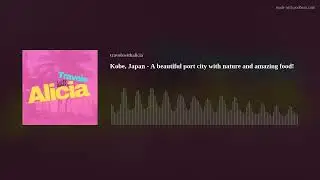 Kobe, Japan - A beautiful port city with nature and amazing food!