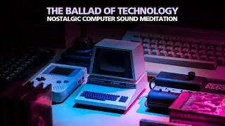 TECHNOLOGY BALLED Nostalgic Computer Sound Meditation