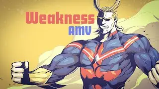 My Hero Academia (MHA) AMV - Weakness