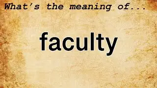 Faculty Meaning : Definition of Faculty