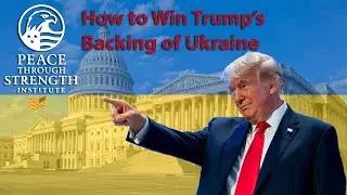 Peace Through Strength Institute: How to Win Trump's Backing of Ukraine