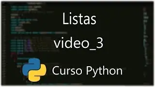 Curso de programacion en Python Nº 3: Listas
