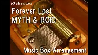Forever Lost/MYTH & ROID [Music Box] (Anime 
