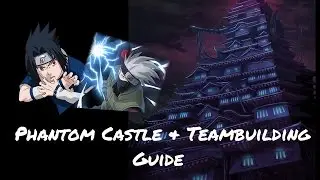 Phantom Castle & Teambuilding Guide (Naruto Ultimate Ninja Blazing Global)