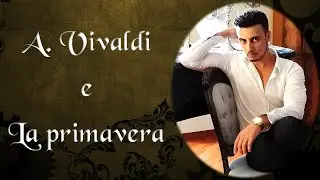 Antonio Vivaldi e 'La primavera' (Lezione del prof. Antonio Guida)
