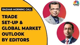 Anuj Singhal & Prashant Nair Decode The Trade Set-Up For The Day | Bazaar Morning Call | CNBC-TV18