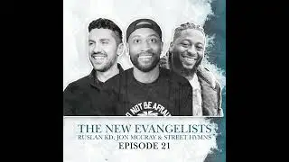 S2 E21. The New Evangelists: Jon McCray, Ruslan KD & Street Hymns