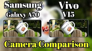 Samsung Galaxy A70 VS Vivo V15 Camera Test Comparison, Galaxy A70 Review, Features, Camera