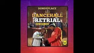 Dundyplace - Dancehall Retrial (Vybz Kartel Saga) Rushdem Muzik
