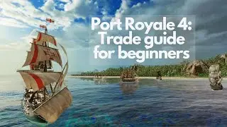 Port Royale 4 : Trading Tutorial