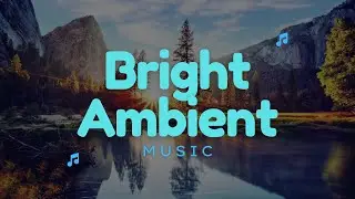 Bright Ambient Music