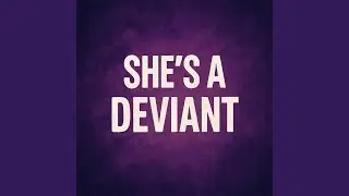 She a Deviant