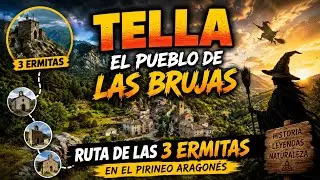TELLA, el PUEBLO de las BRUJAS, Ruta de las 3 Ermitas, Pirineo Aragones.