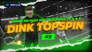 TẬP 9 - DINK TOPSPIN | 100 NG&Agrave;Y HỌC PICKLEBALL TỪ A ĐẾN Z | SPORTPRO.VN PICKLEBALL