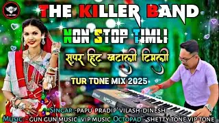 Non Stop Timli 2025 || The Killer Musical Band || सुपर हिट खटाली टिमली सोंग |