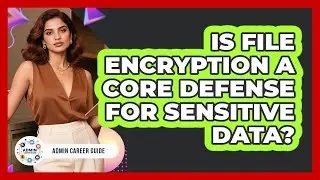 Is File Encryption A Core Defense For Sensitive Data?