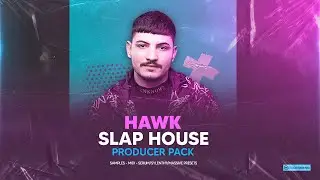 HAWK. Slap House Producer Pack 🔥