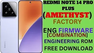 REDMI NOTE 14 PRO PLUS(AMETHYST)ENG ROM ENGINEERING ROM[COMBINATION FILE]FREE DOWNLOAD