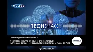 Tech Space Episode 4 - Seamlessly Securing IoT Devices and their Lifecycle