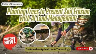 93 - Planting Trees to Prevent Soil Erosion with AI Land Management