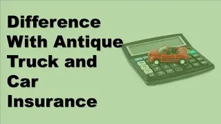 Car Insurance Comparison | What's The Difference With Antique Truck and Car Insurance