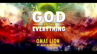 God Above Everything By Omae Lion Ft. Blvck Frozen(Official Audio)
