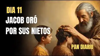 PAN DIARIO I D&iacute;a 11: La Bendici&oacute;n de Jacob Sobre Sus Nietos &mdash; Ore Con Fe #pandiario#devocionaldiario