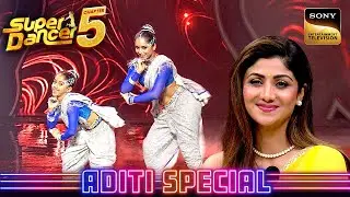 'Chura Ke Dil Mera' पर Aditi के Moves देखकर Shilpa हुई Impress | Super Dancer 5 | Aditi Special