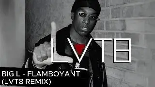BIG L - Flamboyant | LVT8 Remix | Classic Hip-Hop Reimagined