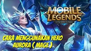 Cara menggunakan Hero Aurora (Mage) - Mobile Legend bang bang Indonesia