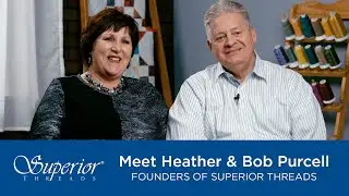 Meet The Superior Threads Founders Heather and Bob Purcell