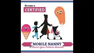 How to Launch a Successful Childcare Business as a Mobile Nanny - The Complete Step by Step Guide