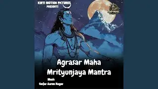 Agrasar Maha Mrityunjaya Mantra