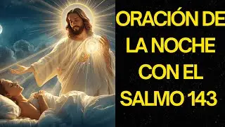 ORACI&Oacute;N PODEROSA DE LA NOCHE CON EL SALMO 143 | SOCORRO Y DIRECCI&Oacute;N DIVINA | DEVOCIONAL NOCTURNO