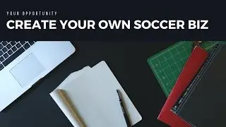 How To: Start Your 6 Figure Soccer Training Business (Episode 5)