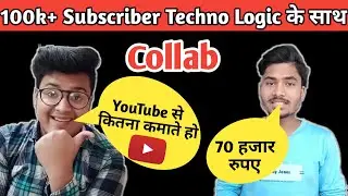 Tech Topup First Collab With 100k+ Subscriber Techno Logic | Collab With Ram | @Techno Logic