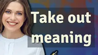 Take out | meaning of Take out